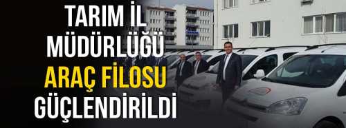 Tarım İl Müdürlüğü araç Filosuna güç kattı