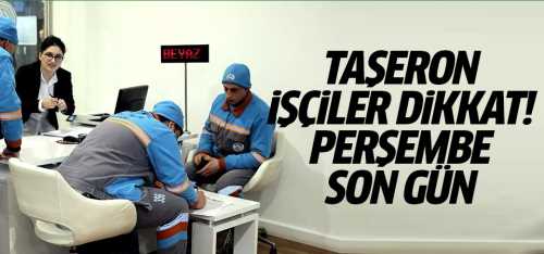 Taşeron işçiler dikkat!Yarın Son Gün 