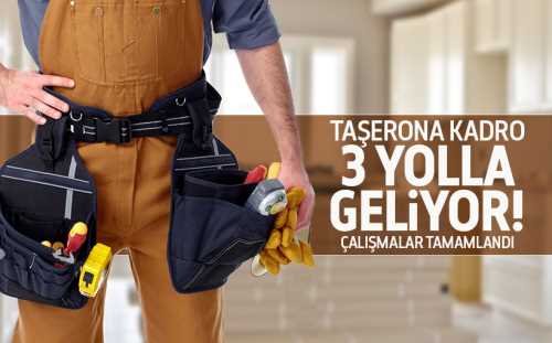 Taşerona kadro 3 yolla geliyor! 