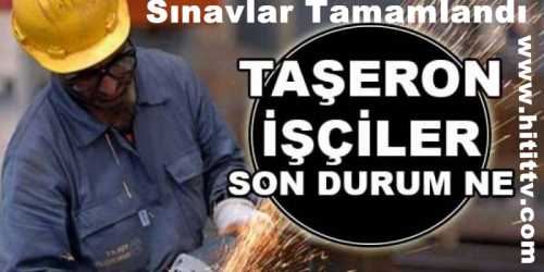 Taşeronda sınavlar tamam 