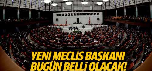 TBMM  Başkanı bugün belli olacak!