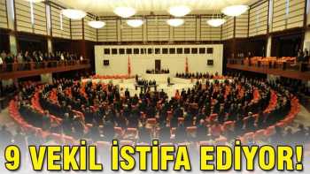 TBMM'de 9 milletvekili istifa edecek