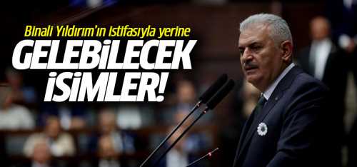 TBMM'de Binali Yıldırım'ın yerine gelebilecek isimler!