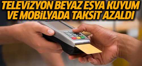 Televizyon, beyaz eşya, mobilya ve kuyumda taksit sayısı azaltıldı