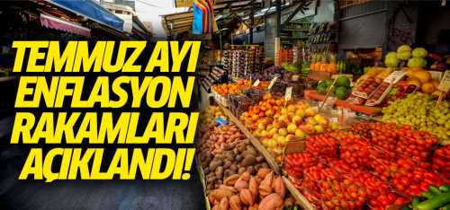 Temmuz ayı enflasyon rakamları açıklandı!