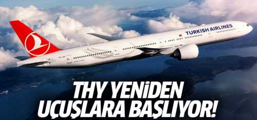 THY yeniden uçuşlara başlıyor!