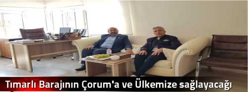 Tımarlı Barajının Çorum'a ve Ülkemize sağlayacağı kazanımlar