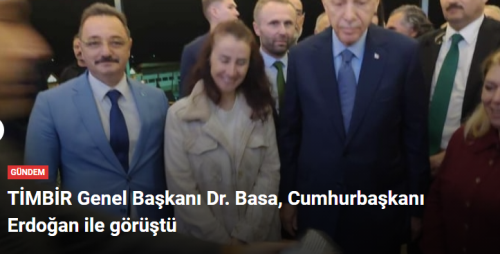TİMBİR Genel Başkanı Dr. Basa Başkan Erdoğan ile görüştü