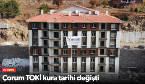 TOKİ Çorum Kura Tarihi Belli Oldu!