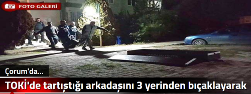 TOKİ'de tartıştığı arkadaşını 3 yerinden bıçaklayarak öldürdü