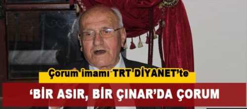 TRT DİYANET’in reyting rekortmeni aktüel belgesel programı ‘Bir Asır Bir Çınar’ adlı belgesel bu hafta Çorum’un ünlü imamı Hafız Recep Camcı 