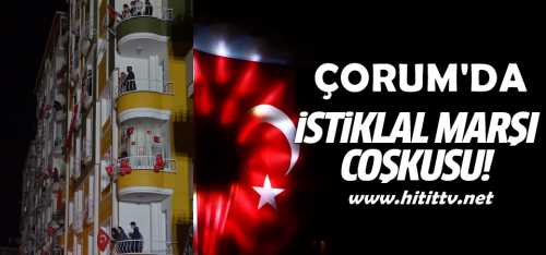 Tüm Çorum İstiklal Marşını coşkuyla balkonlarda okudu