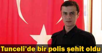 Tunceli'de Gazdan etkilenen polis şehit oldu