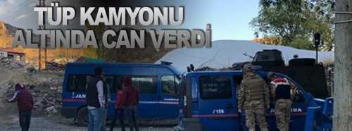 Tüp Kamyonu altında can verdi