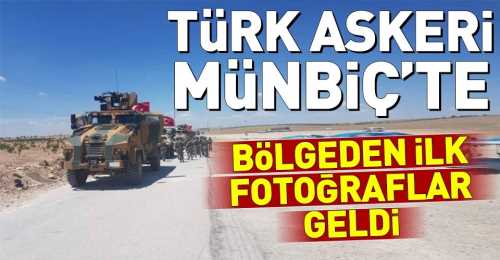 Türk askerleri Münbiç'e girdi