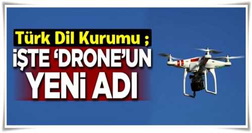 Türk Dil Kurumu açıkladı! İşte 'Drone'un yeni adı