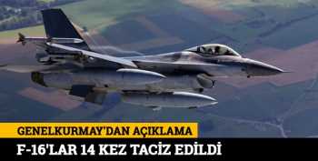 Türk F-16'ları 14 kez taciz edildi