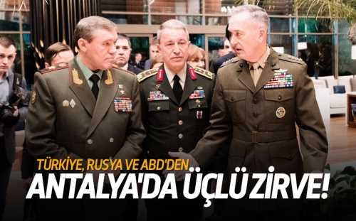 Türkiye, ABD ve Rusya'dan kritik zirve