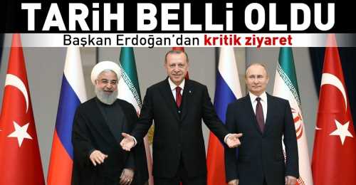 Türkiye- Rusya ve İran zirvesi 7 Eylül'de