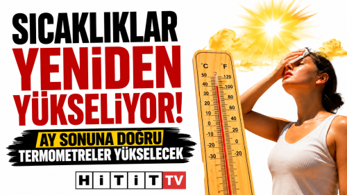 Türkiye’de Sıcaklıklar Yeniden Yükseliyor! Meteoroloji Ay Sonunu İşaret Etti