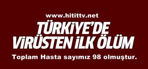 Türkiye'de virüsten ilk ölüm haberi 