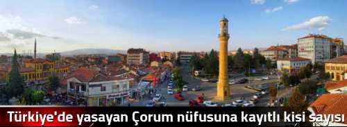 Türkiye'de yaşayan Çorum nüfusuna kayıtlı kişi sayısı 1 milyon 315 bin