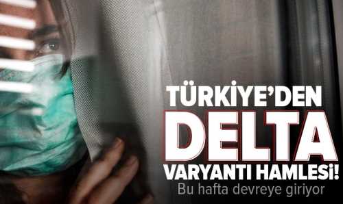 Türkiye'den delta varyantı hamlesi!.