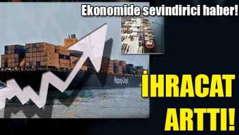 Türkiye Ekonomisinde  İhracat arttı