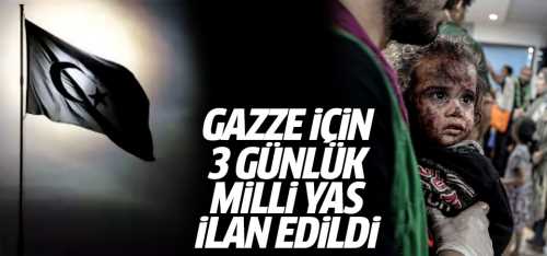 Türkiye Gazze için 3 günlük milli yas ilan edildi
