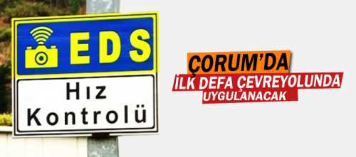 Türkiye genelinde çeşitli tepkilere yol açan Trafik Elektronik Denetleme Sistemi (TEDES) Çorum’da da uygulanacak.