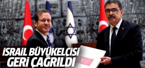 Türkiye İsrail Büyükelçisini geri çağırdı