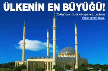Türkiye'nin en büyüğü Camiisi yükseliyor
