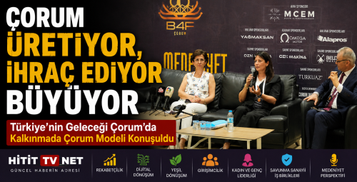 Türkiye’nin Geleceği Çorum’da Kalkınmada Çorum Modeli Konuşuldu