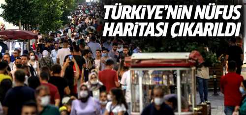 Türkiye'nin nüfus haritası çıkarıldı