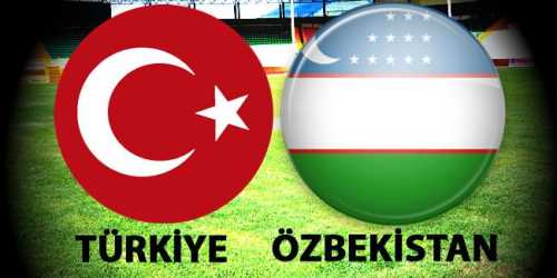 Türkiye Özbekistan maçı 21:00'da 