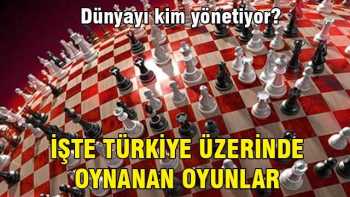 Türkiye üzerinde oynanan oyunlar!