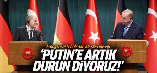 Türkiye ve Almanya "Putin'e artık durun diyoruz"
