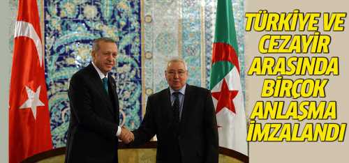 Türkiye ve Cezayir birçok anlaşma imzalandı