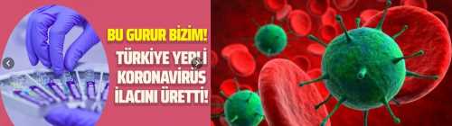 Türkiye Yerli Koronavirüs İlacını Üretti