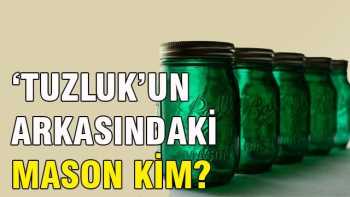 TUZLUK'UN ARKASINDAKİ MASON KİM