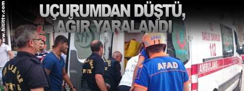 Uçurumdan düştü, ağır yaralandı