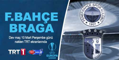 UEFA Avrupa Ligi son 16 turu ilk maçında temsilcimiz Fenerbahçe Portekiz ekip Braga’yı ağırlıyor