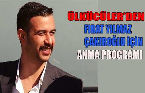 Ülkü Ocakları Fırat Yılmaz Çakıroğlu'nu Anıyor