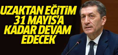 Uzaktan eğitime 31 Mayıs'a kadar devam edilecek