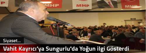 Vahit  Kayrıcı’ya Sungurlu'da Yoğun ilgi Gösterdi