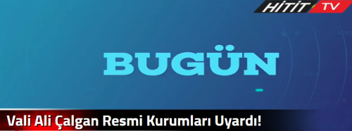 Vali Ali Çalgan Resmi Kurumları Uyardı!
