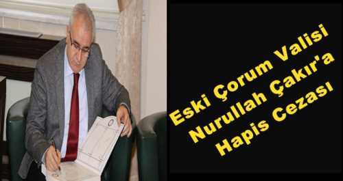 VALİ ÇAKIR'A HAPİS CEZASI