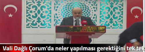 Vali Dağlı Çorum'da neler yapılması gerektiğini tek tek sıraladı!