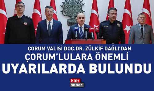 Vali Zülkif Dağlı Çorum'luları Uyardı!..