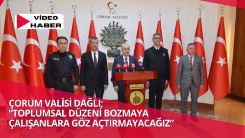 Vali Zülkif Dağlı Çorum'un 4 Aylık Asayiş Durumunu Değerlendirdi!